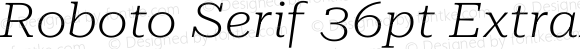 Roboto Serif 36pt ExtraExpanded ExtraLight Italic