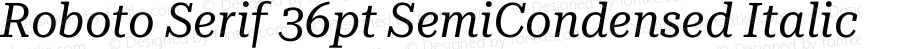 Roboto Serif 36pt SemiCondensed Italic