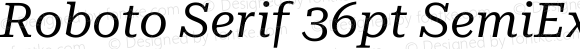 Roboto Serif 36pt SemiExpanded Italic