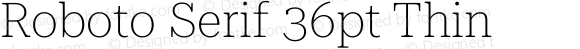 Roboto Serif 36pt Thin