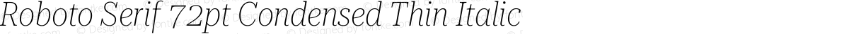 Roboto Serif 72pt Condensed Thin Italic