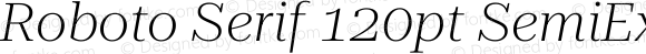 Roboto Serif 120pt SemiExpanded ExtraLight Italic