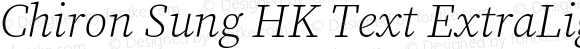 Chiron Sung HK Text ExtraLight Italic