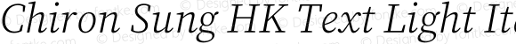 Chiron Sung HK Text Light Italic