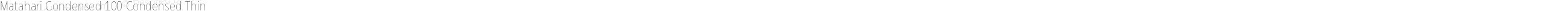 Matahari Condensed 100 Condensed Thin