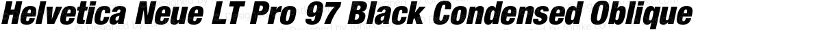 Helvetica Neue LT Pro 97 Black Condensed Oblique