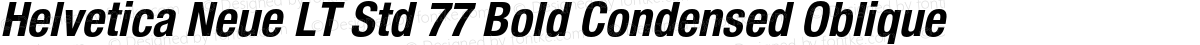 Helvetica Neue LT Std 77 Bold Condensed Oblique