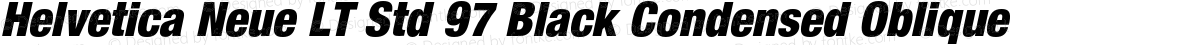 Helvetica Neue LT Std 97 Black Condensed Oblique