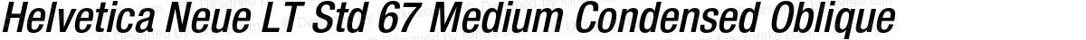 Helvetica Neue LT Std 67 Medium Condensed Oblique