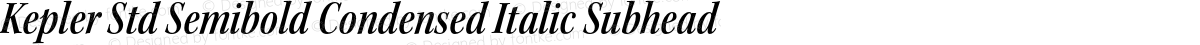 Kepler Std Semibold Condensed Italic Subhead