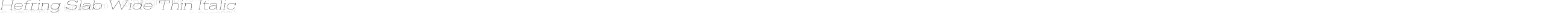 Hefring Slab Wide Thin Italic