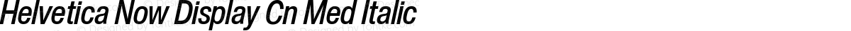 Helvetica Now Display Cn Med Italic