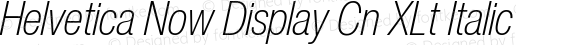 Helvetica Now Display Cn XLt Italic