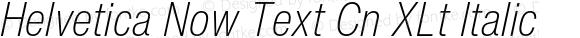 Helvetica Now Text Cn XLt Italic