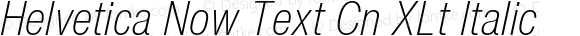 Helvetica Now Text Cn XLt Italic