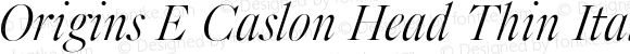 Origins E Caslon Head Thin Italic