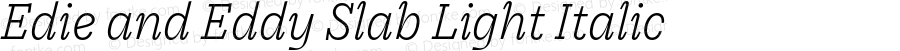 Edie and Eddy Slab Light Italic Version 1.000;FEAKit 1.0