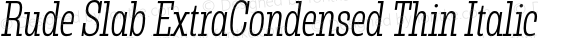 Rude Slab ExtraCondensed Thin Italic