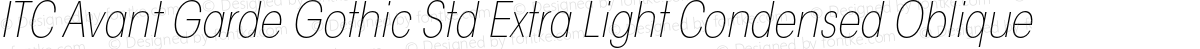 ITC Avant Garde Gothic Std Extra Light Condensed Oblique