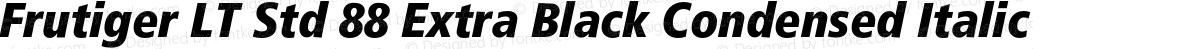 Frutiger LT Std 88 Extra Black Condensed Italic