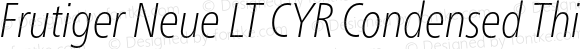 Frutiger Neue LT CYR Condensed Thin Italic