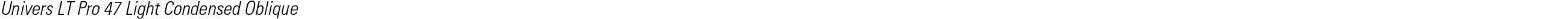 Univers LT Pro 47 Light Condensed Oblique