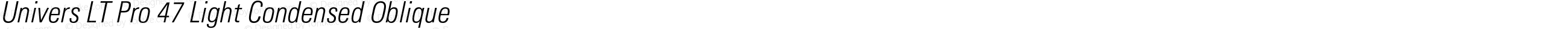 Univers LT Pro 47 Light Condensed Oblique