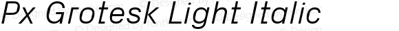 Px Grotesk Light Italic