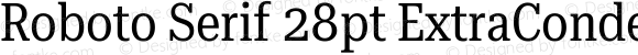 Roboto Serif 28pt ExtraCondensed Regular