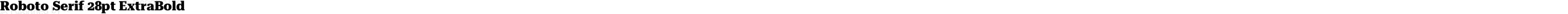 Roboto Serif 28pt ExtraBold