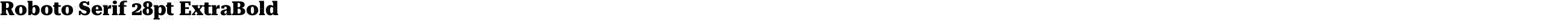 Roboto Serif 28pt ExtraBold