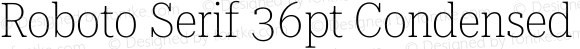 Roboto Serif 36pt Condensed Thin