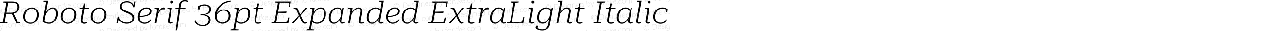 Roboto Serif 36pt Expanded ExtraLight Italic