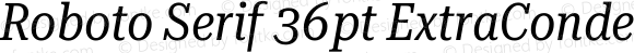 Roboto Serif 36pt ExtraCondensed Italic