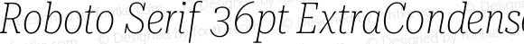 Roboto Serif 36pt ExtraCondensed Thin Italic