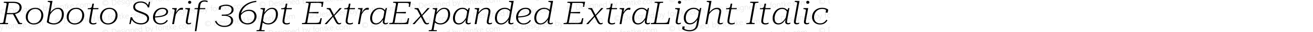 Roboto Serif 36pt ExtraExpanded ExtraLight Italic