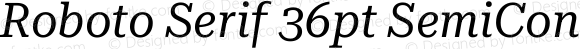 Roboto Serif 36pt SemiCondensed Italic