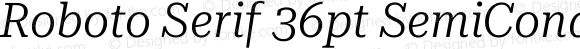 Roboto Serif 36pt SemiCondensed Light Italic