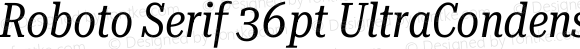 Roboto Serif 36pt UltraCondensed Italic