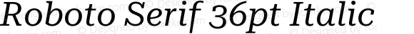 Roboto Serif 36pt Italic