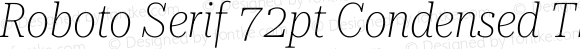 Roboto Serif 72pt Condensed Thin Italic