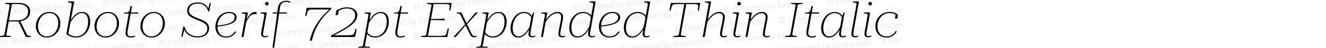 Roboto Serif 72pt Expanded Thin Italic