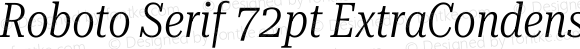 Roboto Serif 72pt ExtraCondensed Light Italic