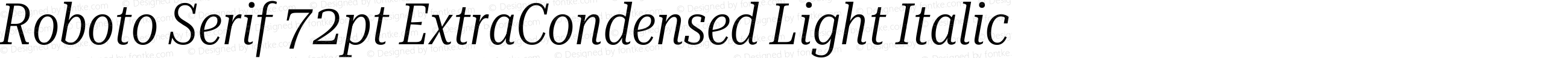 Roboto Serif 72pt ExtraCondensed Light Italic