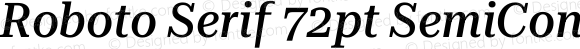 Roboto Serif 72pt SemiCondensed Medium Italic