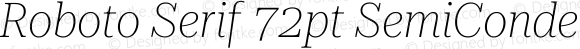 Roboto Serif 72pt SemiCondensed Thin Italic