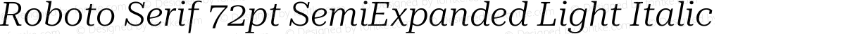 Roboto Serif 72pt SemiExpanded Light Italic