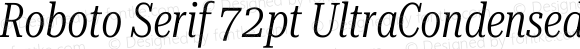 Roboto Serif 72pt UltraCondensed Light Italic