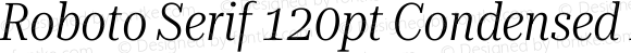 Roboto Serif 120pt Condensed Light Italic