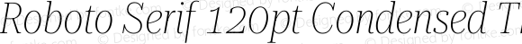Roboto Serif 120pt Condensed Thin Italic